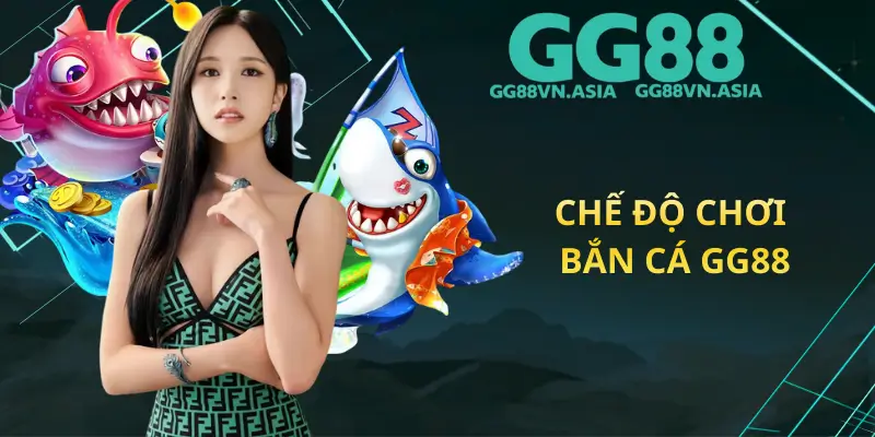 Chế Độ Chơi Bắn Cá GG88